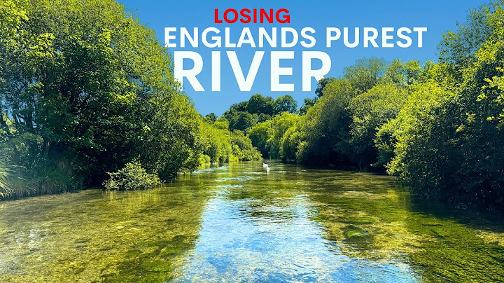 England's Purest River Will Be Lost Forever (if this happens)