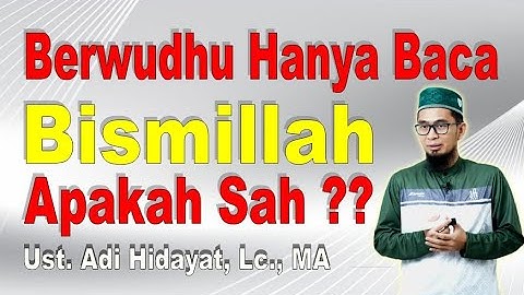 Apakah Sah Berwudhu Hanya Baca Bismillah - Ustadz Adi Hidayat, Lc. MA