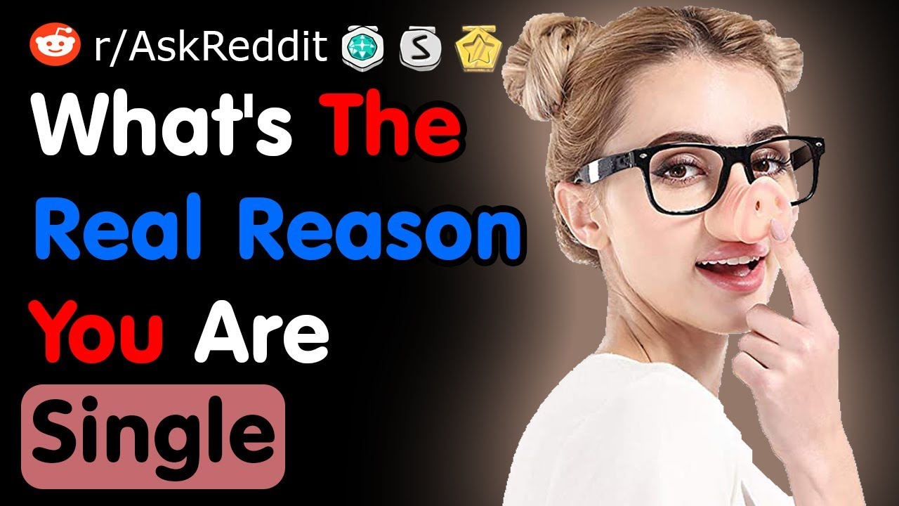What's The Real Reason You Are Single - Reddit