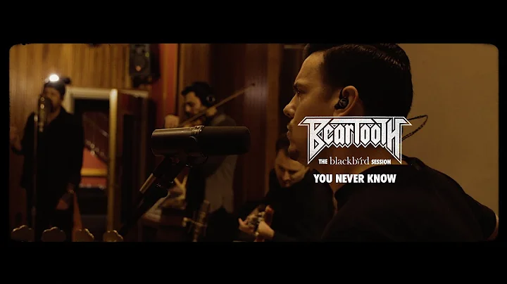 Beartooth - You Never Know [The Blackbird Session]