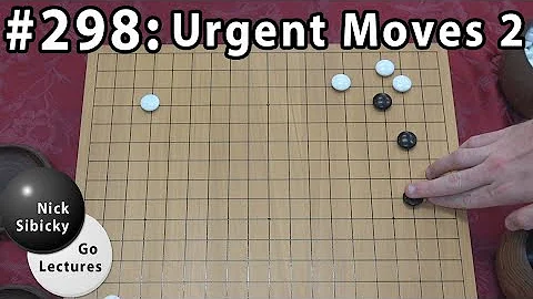 Nick Sibicky Go Lecture #298 - Urgent Moves 2