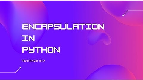 Encapsulation in python || Object oriented programming language || Tutorial #58