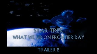 What We Did On Frontier Day: A Star Trek Fan Production - Trailer 2