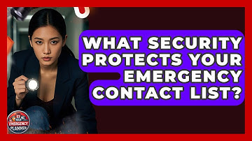 What Security Protects Your Emergency Contact List? - Your Emergency Planner