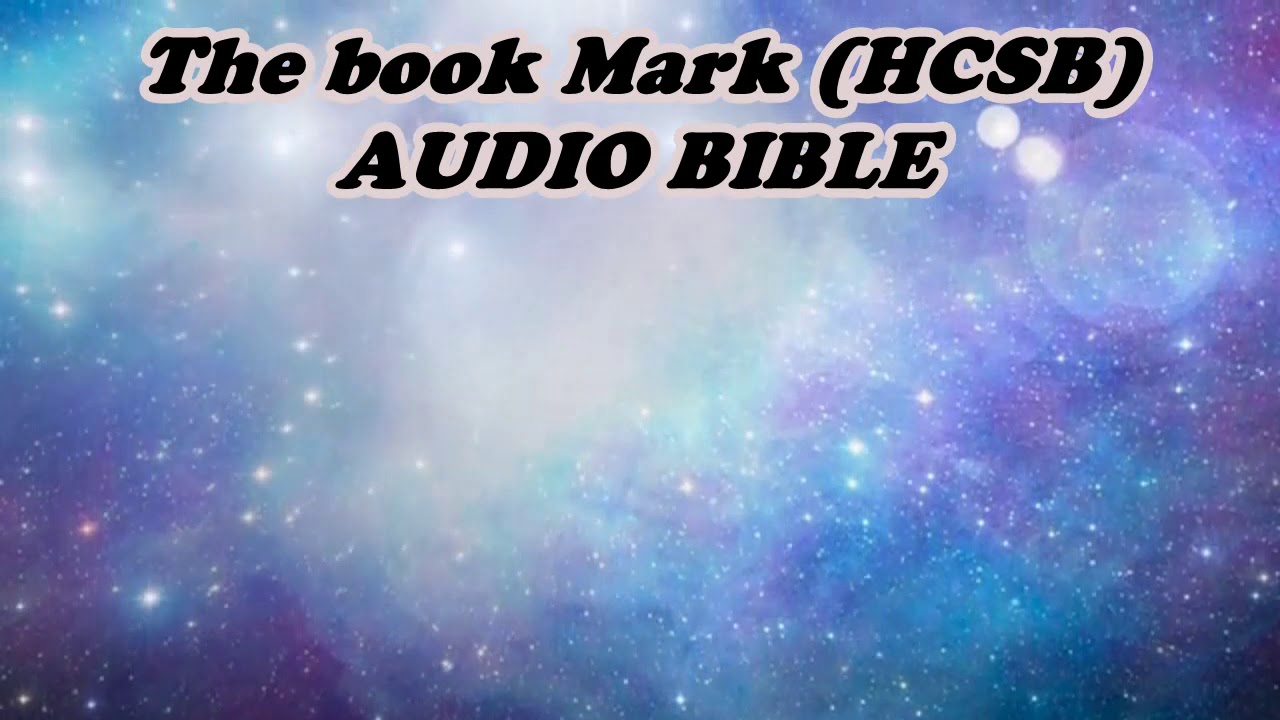 THE BOOK OF MARK(HCSB) AUDIO BIBLE - YouTube