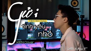 GỬI TÌNH YÊU NHỎ - TRỊNH ĐÌNH QUANG | KIEN COVER - Hãy quên anh đi anh mới thấy an lòng...