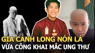 Gia cảnh Long Nón Lá vừa công khai mắc ung thư