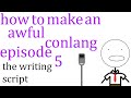 How to Make an Awful Conlang- Episode 5 | The Writing Script