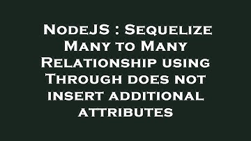NodeJS : Sequelize Many to Many Relationship using Through does not insert additional attributes