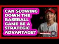 Can Slowing Down The Baseball Game Be A Strategic Advantage? - The Baseball Xpert
