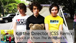 06 The Wombats - Kill The Director (CSS Remix)