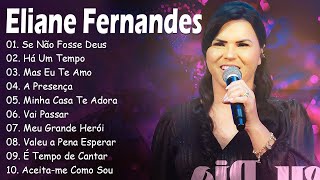 Eliane Fernandes || Se Não Fosse Deus,...As músicas expressam a fé e o amor de Deus 2024