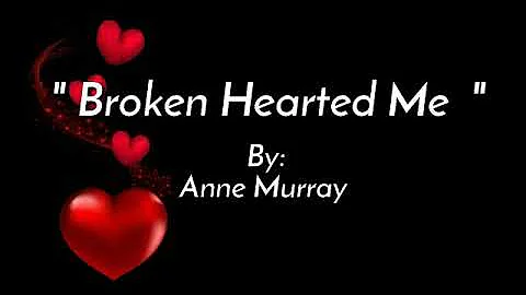 BROKEN HEARTED ME/lyrics By:Anne Murray