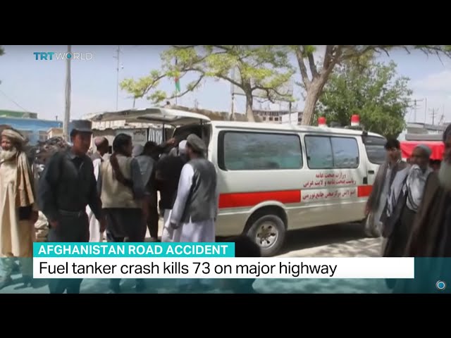Fuel tanker crash kills 73 on major highway in Afghanistan, Bilal Sarwary reports class=