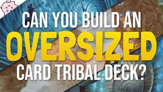 Detailed Can You Build An Oversized Card Tribal Deck? | EDH | Commander | Magic the Gathering Information