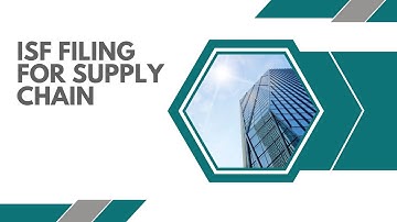 ISF Filing For Supply Chain: A Step-by-Step Guide