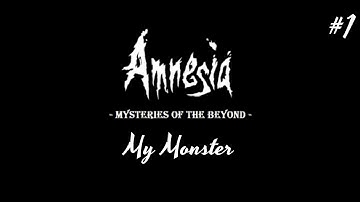 Mysteries of the Beyond PART 1 — My Monster