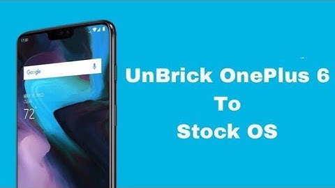 How To Unbrick OnePlus 6 And Flash Stock OxygenOS ROM