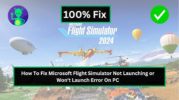 How To Fix Microsoft Flight Simulator Not Launching or Won