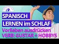 Vorlieben und Abneigungen ausdrücken. Spanisch für Anfänger-Verb GUSTAR + viele Vokabeln über Hobbys