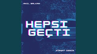 Video thumbnail of "Anıl Balkan - Hepsi Geçti (feat. Kürşat Demir)"