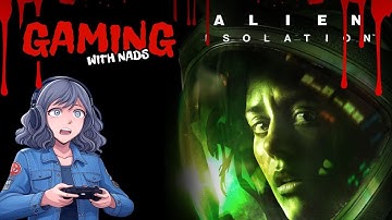 GAMING WITH NADS: ALIEN ISOLATIONS PART 5 FIRST TIME PLAYTHROUGH
