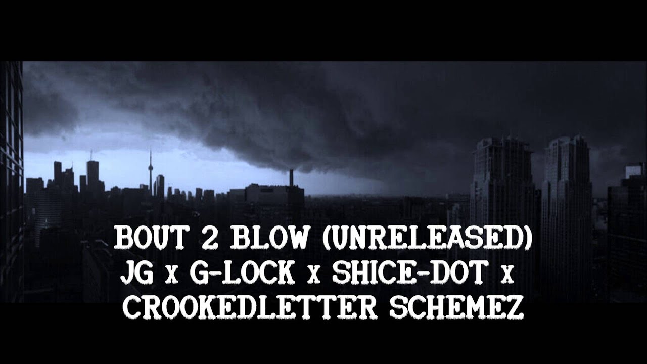 Bout 2 Blow (Unreleased) - JG x G-Lock x Shice-Dot x CrookedLetter Schemez