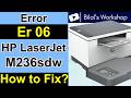How to Fix Er 06 Error in HP LaserJet M236sdw | Clear Paper Jam Step by Step