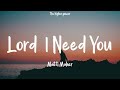 1Hour |  Matt Maher - Lord, I Need You (Lyrics)