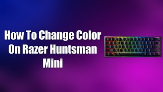 How To Change Color On Razer Huntsman Mini screenshot 1