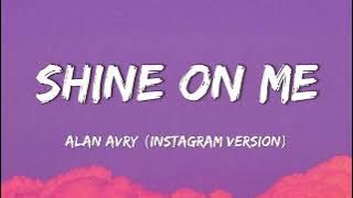 Alan Avry - Shine On Me (Lyrics) - Instagram Full Song Version (Full Lyrics) 4K