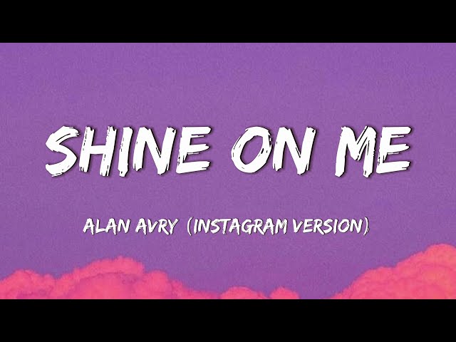 Alan Avry - Shine On Me (Lyrics) - Instagram Full Song Version (Full Lyrics) 4K class=