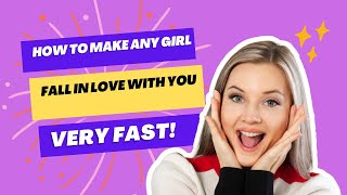 How to make any girl fall in love with you very fast