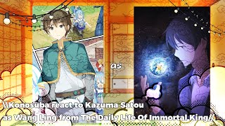 \\Konosuba react to Kazuma Satouas Wang Ling from The Daily Life Of Immortal King//