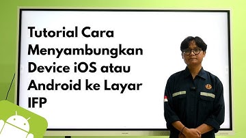 TUTORIAL LENGKAP: Sambungkan HP IOS dan HP Android ke Interactive Flat Panel (IFP)