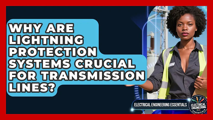 Why Are Lightning Protection Systems Crucial For Transmission Lines?