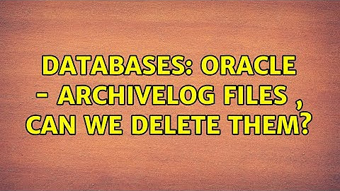 Databases: Oracle - Archivelog files , can we delete them?