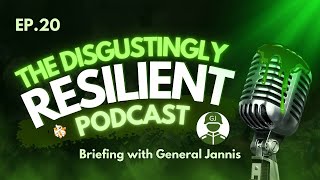 A Briefing With General Jannis Disgustingly Resilient Podcast Ep20