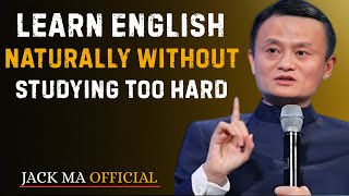 Learn English Naturally Without Studying Too Hard | Best Motivation  Speech By Jack Ma