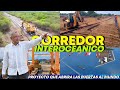 Estos son los avances reales del Gran Proyecto Corredor InterOceanico, que abrira las puertas al...