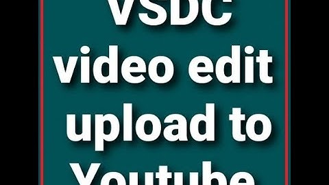 How to edit videos.  VSDC Edit videos and upload to YouTube