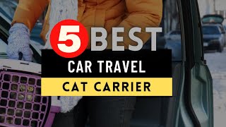 Best Cat Carrier 2022  Top 5 Best Cat Carrier for Long Distance Car Travel