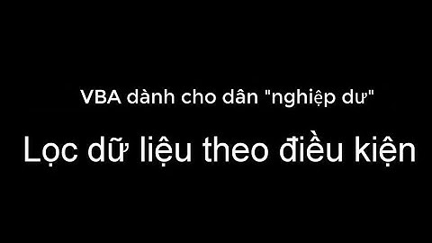 VBA Excel - Lọc dữ liệu theo điều kiện trên bảng tính (Excel & Nhân sự)