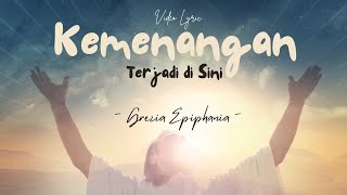 Video Lyric - KEMENANGAN TERJADI DI SINI // Grezia Epiphania