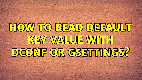 Ubuntu: How to read default key value with dconf or gsettings? (2 Solutions!!)