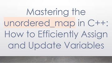 Mastering the unordered_map in C+ + : How to Efficiently Assign and Update Variables