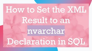 How to Set the XML Result to an nvarchar Declaration in SQL