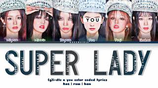 (G)I-DLE X YOU — Super Lady [КИРИЛЛИЗАЦИЯ|ҚАЗАҚША АУДАРМА] color coded lyrics