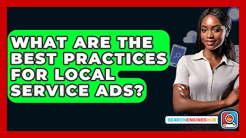 What Are The Best Practices For Local Service Ads? - SearchEnginesHub.com