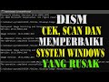 DISM Mengecek, Scan dan Memperbaiki System Windows Yang Rusak || SFC || Blue Screen